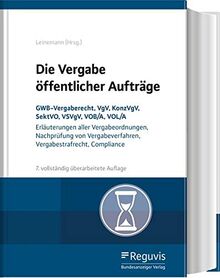 Die Vergabe öffentlicher Aufträge: GWB-Vergaberecht, VgV, KonzVgV, SektVO, VSVgV, VOB/A, UVgO - Erläuterungen aller Vergabeordnungen, Nachprüfung von Vergabeverfahren, Vergabestrafrecht, Compliance