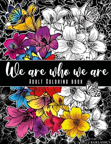 We are who we are: Adult Coloring Book