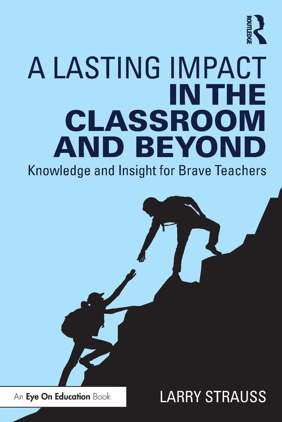 A Lasting Impact in the Classroom and Beyond: Knowledge and Insight for Brave Teachers