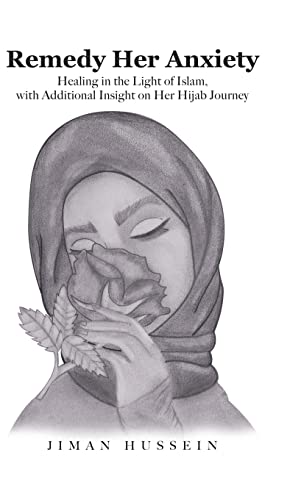 Remedy Her Anxiety: Healing in the Light of Islam, with Additional Insight on Her Hijab Journey