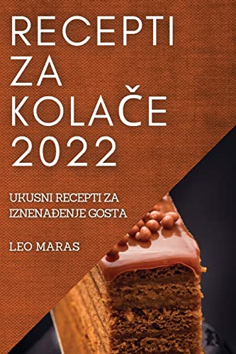 RECEPTI ZA KOLA¿E 2022: UKUSNI RECEPTI ZA IZNENA¿ENJE GOSTA