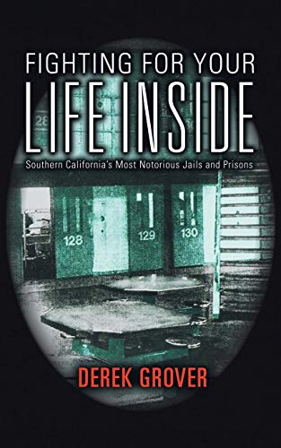 Fighting for Your Life Inside: Southern California’s Most Notorious Jails and Prisons