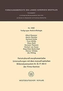 Feinstrukturell-morphometrische Untersuchungen mit dem manuell-optischen Bildanalysensystem M. O. P. KM II der Firma Kontron (Forschungsberichte des Landes Nordrhein-Westfalen)