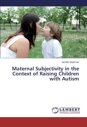Maternal Subjectivity in the Context of Raising Children with Autism