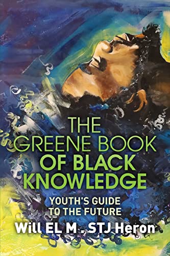 The Greene Book of Black Knowledge: Youth's Guide To The Future (The Color of Knowledge, Band 1)