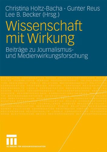 Wissenschaft Mit Wirkung: Beiträge zu Journalismus- und Medienwirkungsforschung (German Edition)