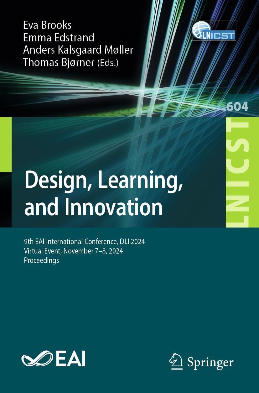 Design, Learning, and Innovation: 9th EAI International Conference, DLI 2024, Virtual Event, November 7–8, 2024, Proceedings (Lecture Notes of the ... Engineering, 604, Band 604)