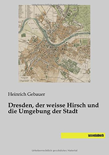 Dresden, der weisse Hirsch und die Umgebung der Stadt