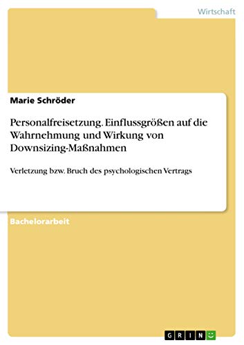 Personalfreisetzung. Einflussgrößen auf die Wahrnehmung und Wirkung von Downsizing-Maßnahmen: Verletzung bzw. Bruch des psychologischen Vertrags