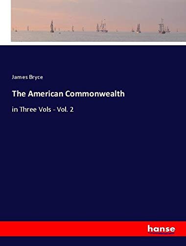 The American Commonwealth: in Three Vols - Vol. 2