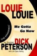 LOUIE LOUIE: Me Gotta Go Now