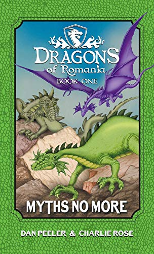 Dragons of Romania: Myths No More (Dragons of Romaina, Band 1)