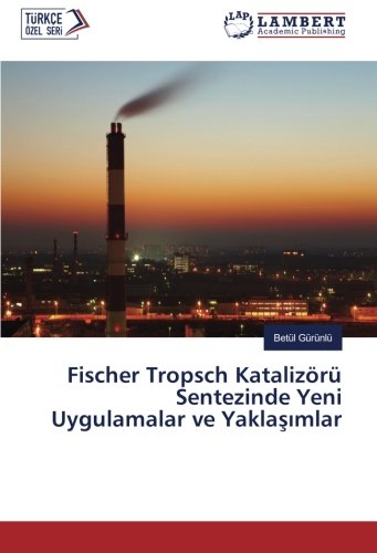 Fischer Tropsch Katalizörü Sentezinde Yeni Uygulamalar ve Yaklaşımlar