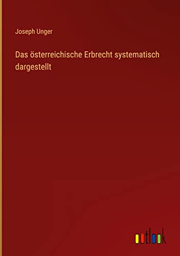 Das österreichische Erbrecht systematisch dargestellt