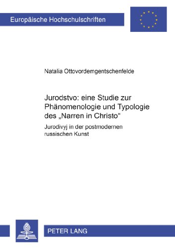 Jurodstvo: eine Studie zur Phänomenologie und Typologie des Narren in Christo. Jurodivyj in der postmodernen russischen Kunst. Venedikt Erofeev Die Reise ... Aleksandr Breners und Oleg Kuliks