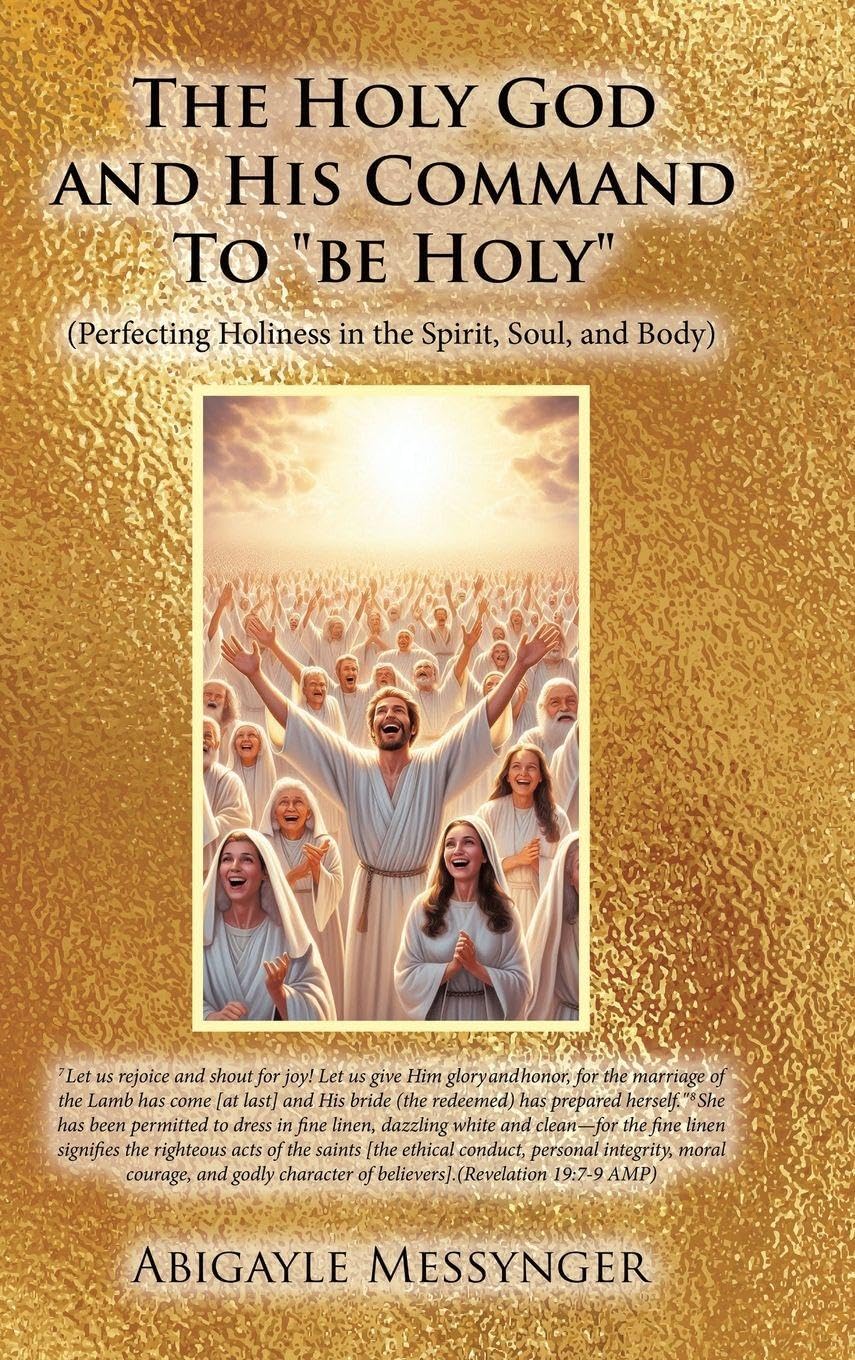 The Holy God and His Command To be Holy: (Perfecting Holiness in the Spirit, Soul, and Body)