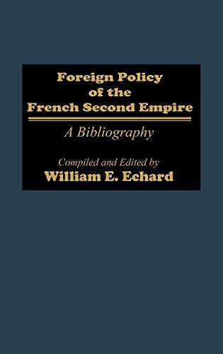 Foreign Policy of the French Second Empire: A Bibliography (Bibliographies & Indexes in World History, Band 12)