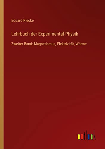 Lehrbuch der Experimental-Physik: Zweiter Band: Magnetismus, Elektrizität, Wärme