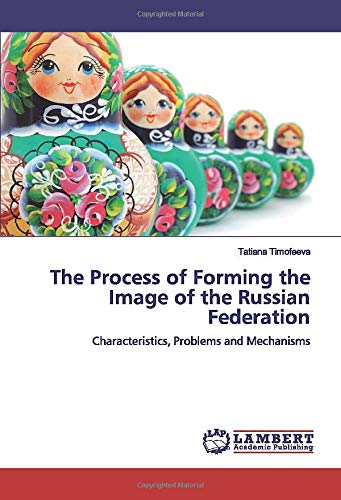 The Process of Forming the Image of the Russian Federation: Characteristics, Problems and Mechanisms