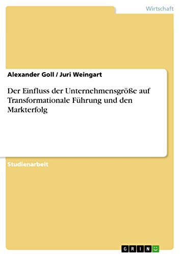 Der Einfluss der Unternehmensgröße auf Transformationale Führung und den Markterfolg