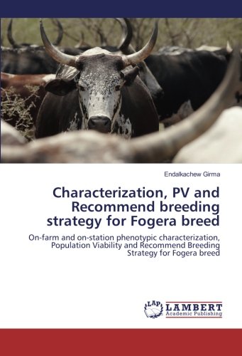 Characterization, PV and Recommend breeding strategy for Fogera breed: On-farm and on-station phenotypic characterization, Population Viability and Recommend Breeding Strategy for Fogera breed