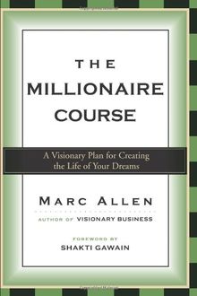 The Millionaire Course: A Visionary Plan for Creating the Life of Your Dreams: Living the Life of Your Dreams