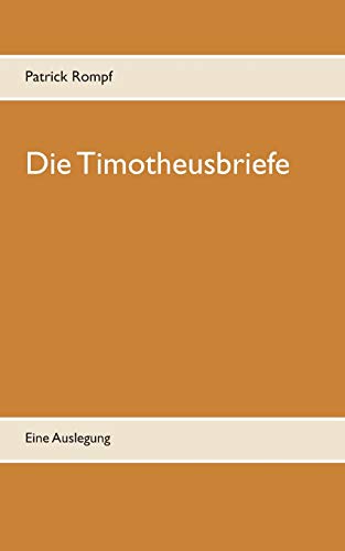 Die Timotheusbriefe: Eine Auslegung