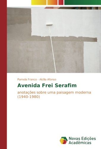 Avenida Frei Serafim: anotações sobre uma paisagem moderna (1940-1980)