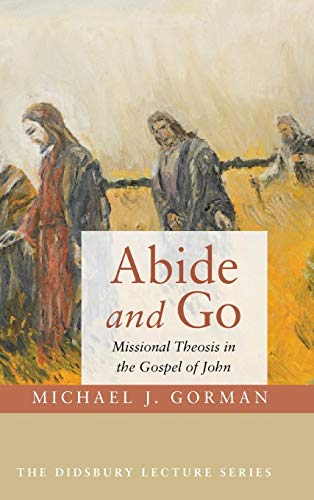 Abide and Go: Missional Theosis in the Gospel of John (Didsbury Lecture)