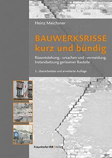 Bauwerksrisse kurz und bündig: Rissentstehung, -ursachen und -vermeidung, Instandsetzung gerissener Bauteile.