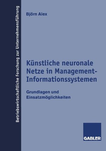 Künstliche neuronale Netze in Management-Informationssystemen: Grundlagen und Einsatzmöglichkeiten (Betriebswirtschaftliche Forschung zur Unternehmensführung)
