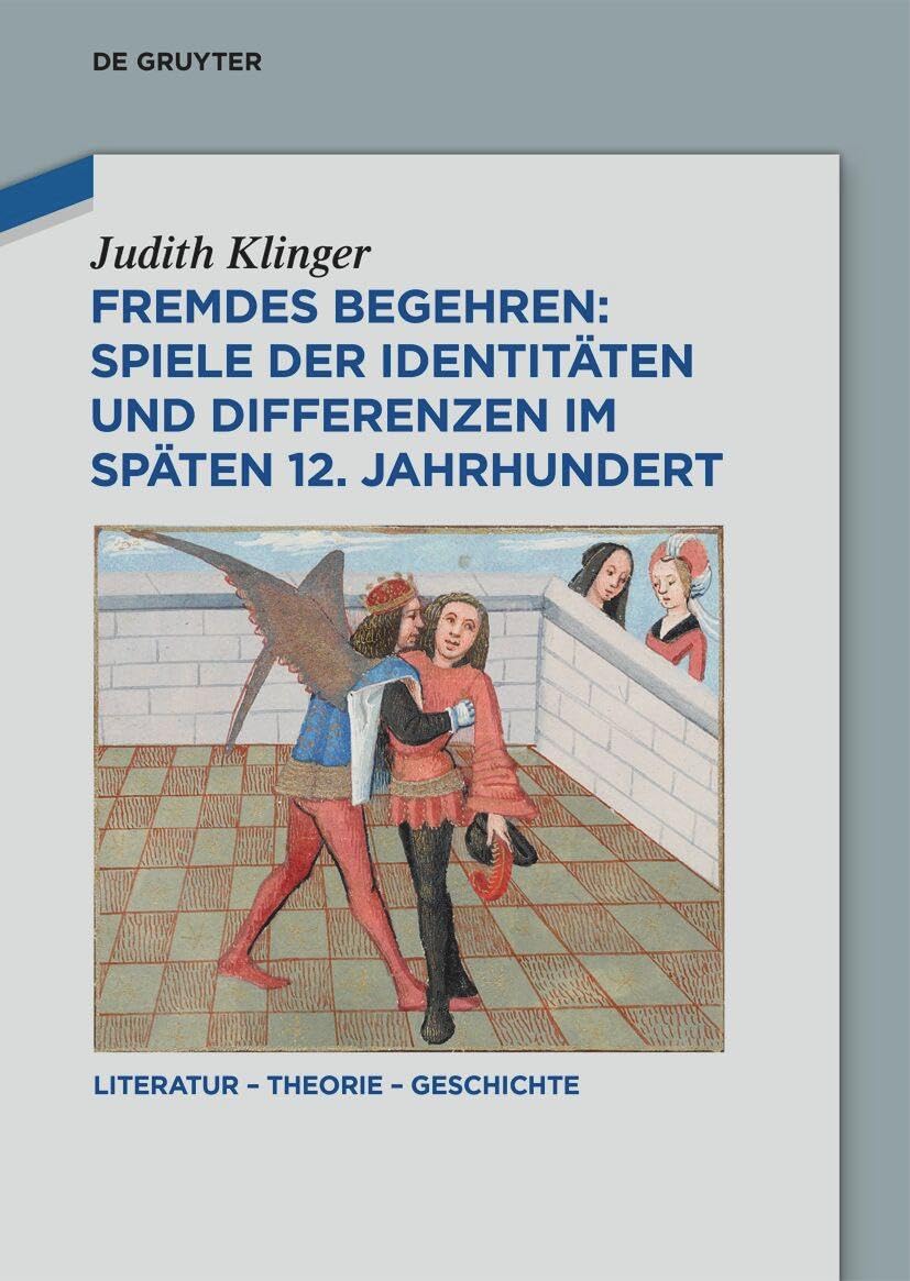 Fremdes Begehren: Spiele der Identitäten und Differenzen im späten 12. Jahrhundert (Literatur – Theorie – Geschichte, 31)