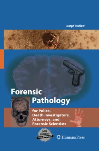 Forensic Pathology for Police, Death Investigators, Attorneys, and Forensic Scientists