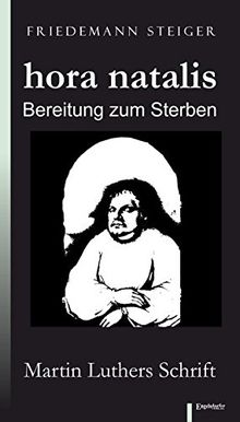 hora natalis - Bereitung zum Sterben: Martin Luthers Schrift