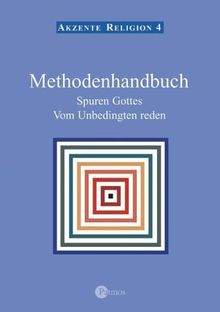 Akzente Religion 4. Methodenhandbuch: Spuren Gottes. Vom Unbedingten reden: BD 4