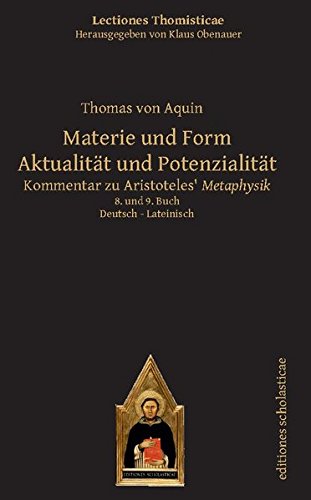 Materie und Form. Aktualität und Potenzialität: Kommentar zu Aristoteles' Metaphysik. 8. und 9. Buch Deutsch - Lateinisch (Lectiones Thomisticae, Herausgegeben von Klaus Obenauer)