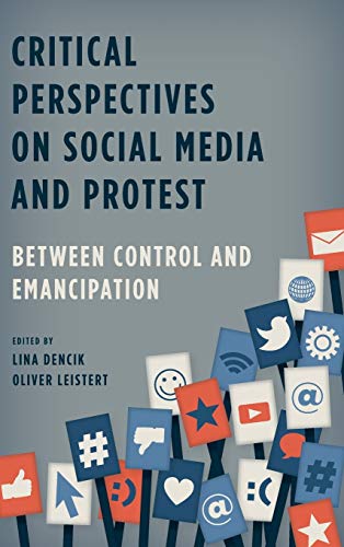 Critical Perspectives on Social Media and Protest: Between Control and Emancipation