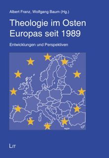 Theologie im Osten Europas seit 1989: Entwicklungen und Perspektiven