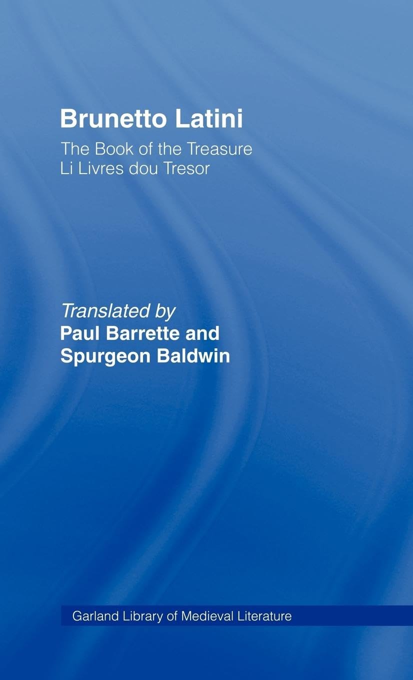 Brunetto Latini, The Book Of The Treasure - Li Livres Dou Treasure (Library Of Medieval Literature, Band 90)