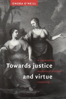 Towards Justice and Virtue: A Constructive Account of Practical Reasoning