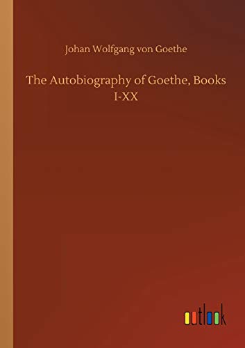 The Autobiography of Goethe, Books I-XX