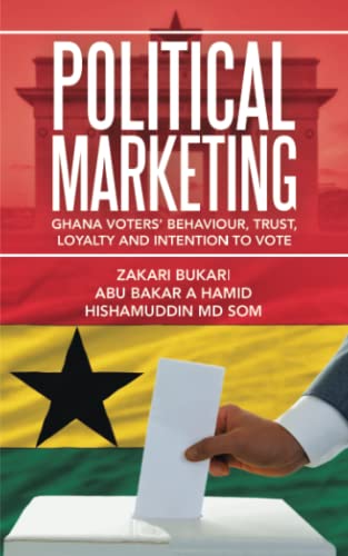 POLITICAL MARKETING: Ghana Voters’ Behaviour, Trust, Loyalty and Intention to Vote