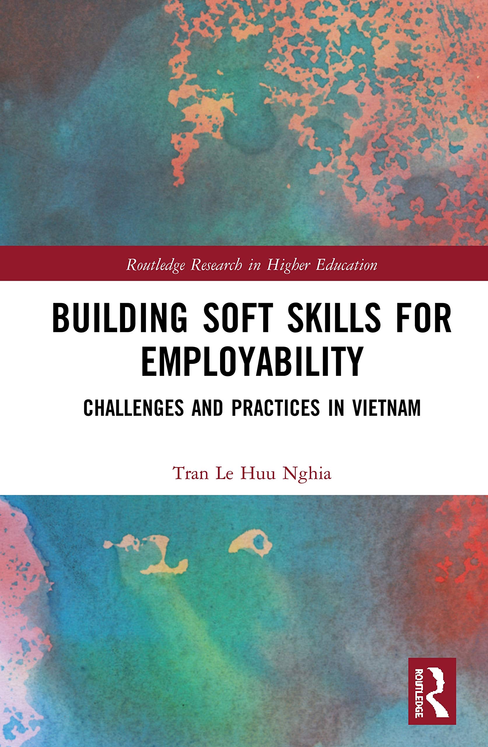 Building Soft Skills for Employability: Challenges and Practices in Vietnam (Routledge Research in Higher Education)