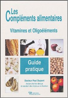 Les compléments alimentaires : vitamines et oligoélements : guide pratique