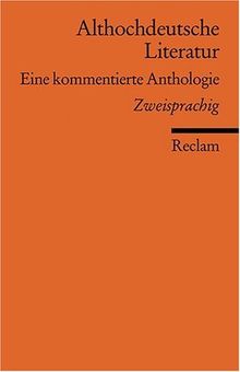 Althochdeutsche Literatur: Eine kommentierte Anthologie. Althochdt. /Neuhochdt. - Altniederdt. /Neuhochdt.: Eine kommentierte Anthologie. Neuübersetzung