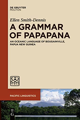 A Grammar of Papapana: An Oceanic Language of Bougainville, Papua New Guinea (Pacific Linguistics [PL], 659)