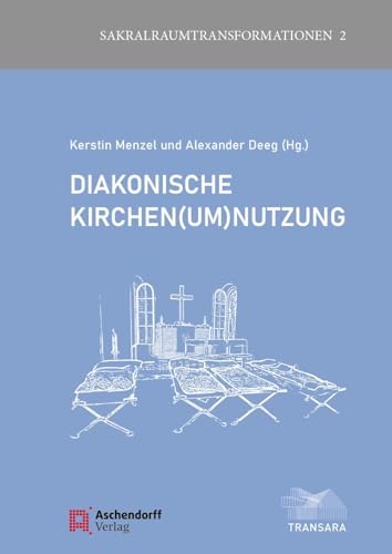 Diakonische Kirchen(um)nutzung (Sakralraumtransformationen)