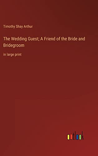 The Wedding Guest; A Friend of the Bride and Bridegroom: in large print