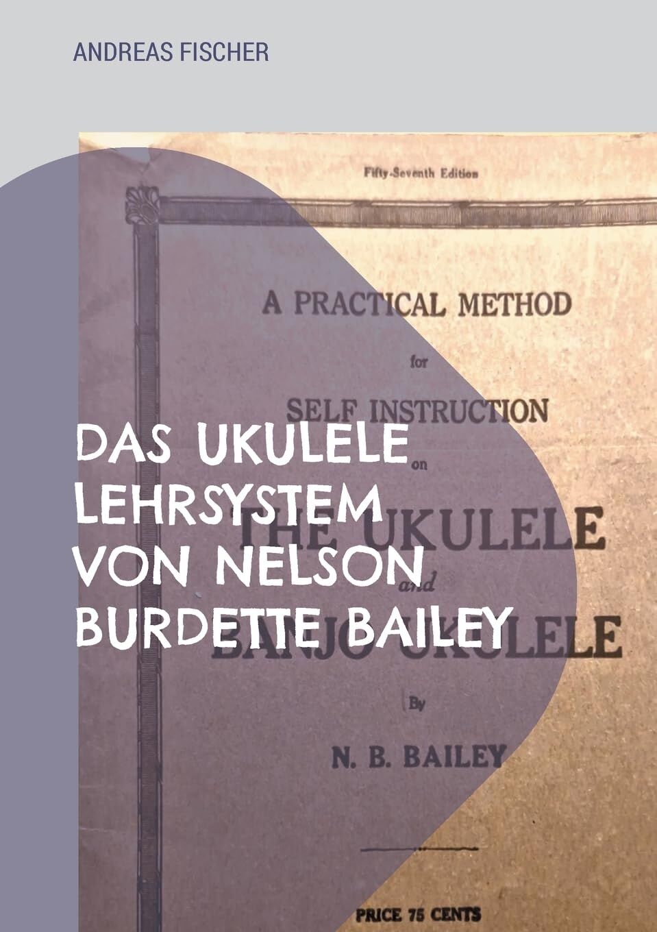 Das Ukulele Lehrsystem von Nelson Burdette Bailey