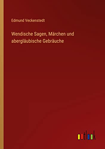 Wendische Sagen, Märchen und abergläubische Gebräuche
